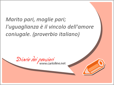 Marito pari, moglie pari; l'uguaglianza  il vincolo dell'amore coniugale.