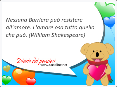 Nessuna Barriera pu resistere all'amore. L'amore osa tutto quello che pu.