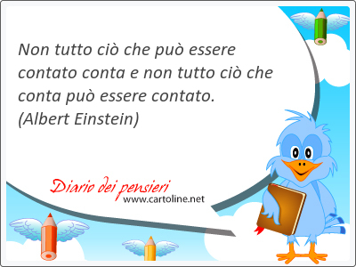 Non tutto ci che pu essere <strong>contato</strong> conta e non tutto ci che conta pu essere <strong>contato</strong>.