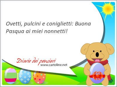 Ovetti, pulcini e coniglietti: Buona Pasqua ai miei nonnetti!