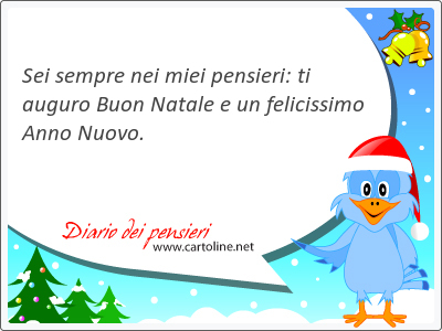 Sei sempre nei miei pensieri: ti auguro Buon Natale e un felicissimo Anno <strong>Nuovo</strong>.