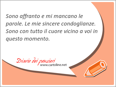 Sono affranto e mi mancano le parole. Le mie sincere condoglianze. Sono con tutto il cuore vicino a voi in questo <strong>momento</strong>.