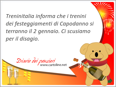 Treninitalia informa che i trenini dei festeggiamenti di Capodanno si terranno il 2 gennaio. Ci scusiamo per il disagio.