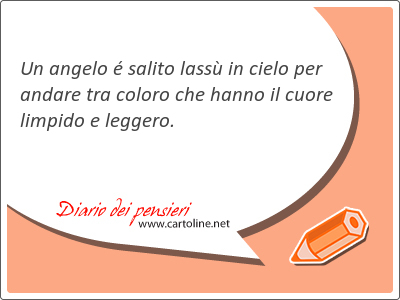 Un angelo  salito lass in cielo per andare tra coloro che hanno il <strong>cuore</strong> limpido e leggero.