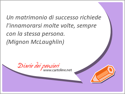 Un matrimonio di <strong>successo</strong> richiede l'innamorarsi molte volte, sempre con la stessa persona.